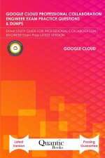Google Cloud Professional Collaboration Engineer Exam Practice Questions & Dumps: Exam Study Guide for Professional Collaboration Engineer Exam Prep L