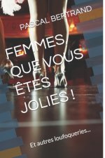 Femmes, Que Vous Etes Jolies !