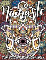 Namaste Yoga Coloring Book for Adults: Adorable Coloring Book with Fun, Easy, and Relaxing Designs of Lotus Yoga, Hamsa Hand, Yin Yang Symbol, Third E