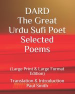 DARD The Great Urdu Sufi Poet Selected Poems.: (Large Print & Large Format Edition)