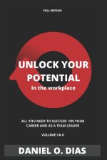Unlock YOUR potential in the workplace - Full Edition: Volume I & II
