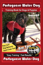 Portuguese Water Dog Training Book for Dog & Puppies By BoneUP DOG Training, Dog Care, Dog Behavior, Hand Cues Too! Are You Ready to Bone Up? Easy Tra