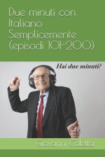 Due minuti con Italiano Semplicemente (episodi 101-200): Due minuti al giorno tolgono il dizionario di torno