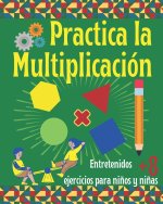 Practica la Multiplicacion. Entretenidos ejercicios para ninos y ninas 8+