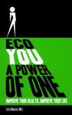 Eco You a Power of One: Improve Your Health, Improve Your Life