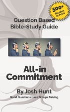 Question-based Bible Study Guide -- All-in Commitment: Good Questions Have Groups Talking