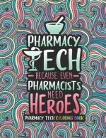 Pharmacy Tech Coloring Book: A Pharmacy Technician Coloring Book for Adults A Funny & Inspirational Adult Coloring Book for Pharmacy Technicians Ph