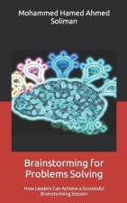 Brainstorming for Problems Solving: How Leaders Can Achieve a Successful Brainstorming Session