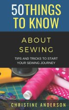 50 Things to Know About Sewing: Tips and Tricks to Start Your Sewing Journey