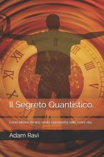 Il Segreto Quantistico.: Come attirare denaro, salute e prosperit? nella vostra vita.