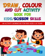 Draw, Colour and Cut Activity book for kids/ scissor skills: An activity workbook for kids ages - 6-8 years; to engage little brains with effective le