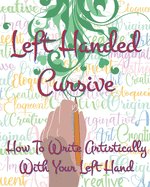 Left Hand Cursive - How To Write Artistically With Your Left hand: Writing this left-handed cursive font is fun. It's neat, legible, and artistically