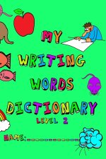 My Writing Words Dictionary Level 2: Spelling Dictionary for Third through Fifth Grade Students