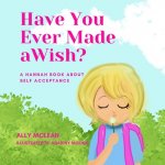Have You Ever Made a Wish?: A Hannah Book About Self Acceptance