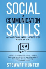 Social + Communication Skills & Emotional Intelligence (EQ) Mastery 4 in 1: Level-Up Your People Skills, Conquer Conservations & Boost Your Charisma B