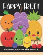 Happy Fruit Coloring Book for Kids Ages 1-5: Healthy Foods! Color an apple, banana, pear, watermelon, blueberry, and more - Fun and Simple Images Aime