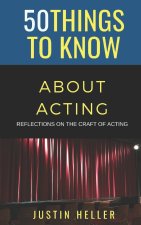 50 Things to Know About Acting: Reflections on the Craft of Acting