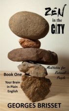 Zen in the City - Meditation for Rational People: Your Brain in Plain English