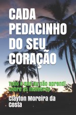 Cada Pedacinho Do Seu Coraç?o: Tudo o que eu n?o aprendi sobre as mulheres