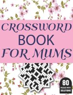 Crossword Book For Mums: Amazing Large Print Brain Game Puzzles Book For Puzzle Lovers Women Mums With Supply Of 80 Puzzles And Solutions