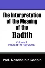 Interpretation of The Meaning of The Hadith Volume 4 - Virtues of The Holy Quran