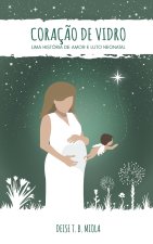 Coraç?o de Vidro: Uma história de amor e luto neonatal