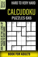 Hard to Very Hard Calcudoku Puzzles 6x6 Book for Adults: 200 Puzzles at the Level of Hard to Very Hard
