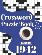 Crossword Puzzle Book: Born In 1942: Challenging 80 Large Print Crossword Puzzles Book With Solutions For Adults Men Women & All Others Puzzl