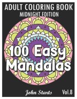 100 Easy Mandalas Midnight Edition: An Adult Coloring Book with Fun, Simple, and Relaxing Coloring Pages (Volume 8)