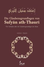 Die Glaubensgrundlagen von Sufyan ath-Thauri: Vier Schriften über die Glaubensgrundlagen des Islam