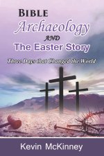 Bible Archaeology -and- The Easter Story: Three Days that Changed the World