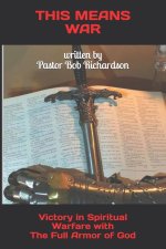 This Means War: How to Win Spiritual Warfare