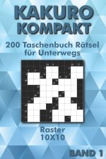 Kakuro Rätselbuch: Kreuzsummen Rätsel im 10x10 Raster für Anfänger & Fortgeschrittene als Taschenbuch für Unterwegs
