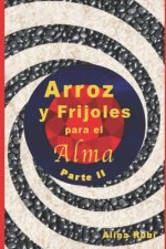 Arroz y Frijoles para el Alma. Parte II