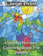 large print Color By Number Coloring Book For Adults: Large Print Color By Number Coloring Book With Flowers, Gardens, Animals, Butterflies and ... Co