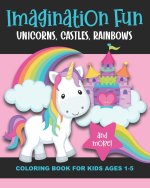 Imagination Fun - Unicorns, Castles, Rainbows, and More! Coloring Book for Kids Ages 1-5