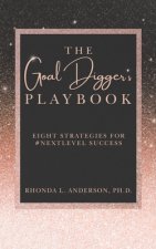 The Goal Digger's Playbook: Eight Strategies for #Nextlevel Success