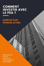 Comment investir avec le PEA ?: Le guide du Plan Épargne Action