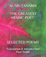 Al-Mutanabbi 'The Greatest Arabic Poet': Selected Poems