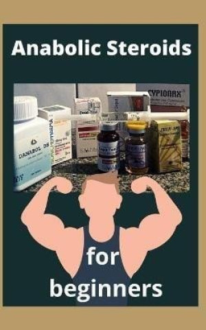 Anabolic Steroids for Beginners: All you need to know about hormones for muscle growth (Kilian Spring)()