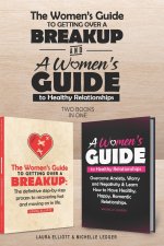 Women's Guide To Getting Over A Breakup and A Womens Guide to Healthy Relationships - 2 books in 1.
