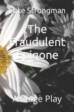 The Fraudulent Epigone: A Stage Play