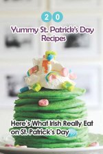 20 Yummy St. Patrick's Day Recipes: Here's What The Irish Really Eat on St. Patrick's Day: Easy Guide to Make