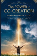 The Power Of Co-Creation: Create a New Reality for Your Life