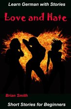 Learn German with Stories Love and Hate: Short Stories for Beginners