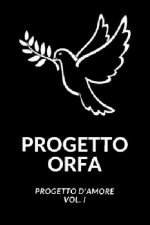 Progetto Orfa: Progetto d'Amore Vol. I