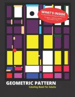 Geometric Pattern Coloring Book for Adults: 25 Beautifully Designed Patterns to Detox, Inspire & Ignite the Artist in You!