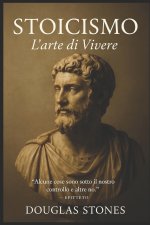 Stoicismo: L'arte Di Vivere