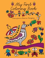 My First Coloring Book: Once Upon a Time in Hungary...
