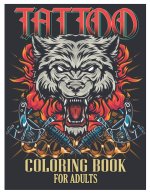 Tattoo Coloring Book for Adults: Tattoo Adult Coloring Book, Beautiful and Awesome Tattoo Coloring Pages Such As Sugar Skulls, Guns, Roses ... and Mor